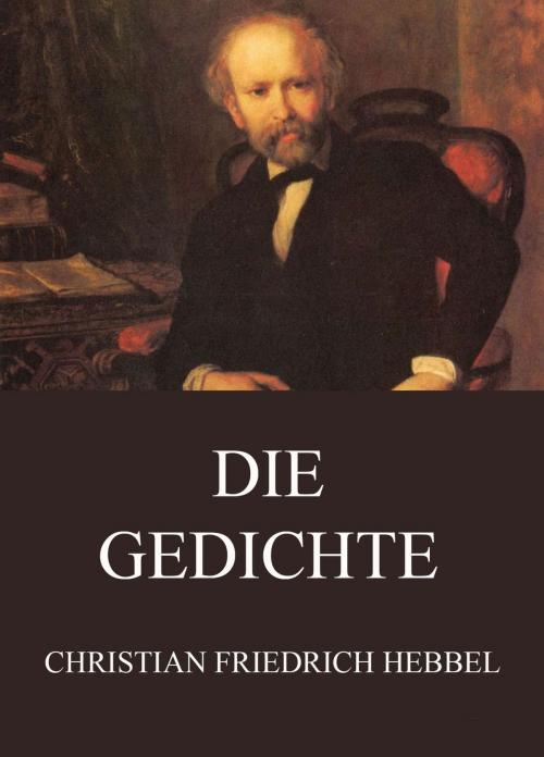 Cover of the book Die Gedichte by Christian Friedrich Hebbel, Jazzybee Verlag