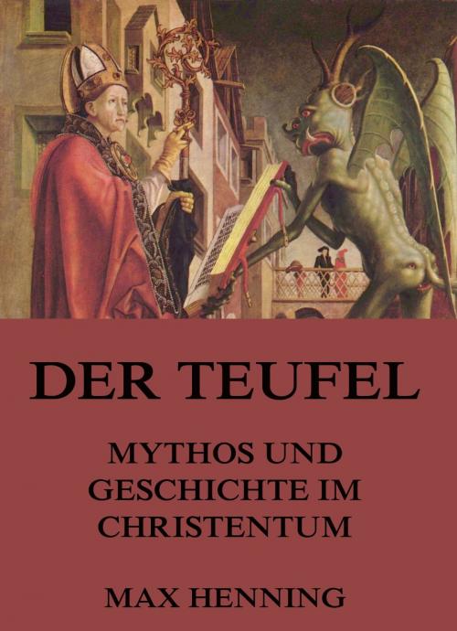 Cover of the book Der Teufel - Mythos und Geschichte im Christentum by Max Henning, Jazzybee Verlag