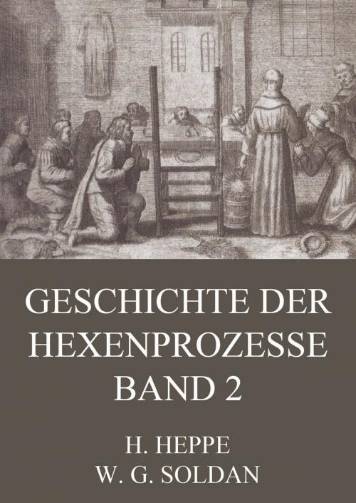 Cover of the book Geschichte der Hexenprozesse - Band 2 by Wilhelm Gottlieb Soldan, Heinrich Heppe, Jazzybee Verlag
