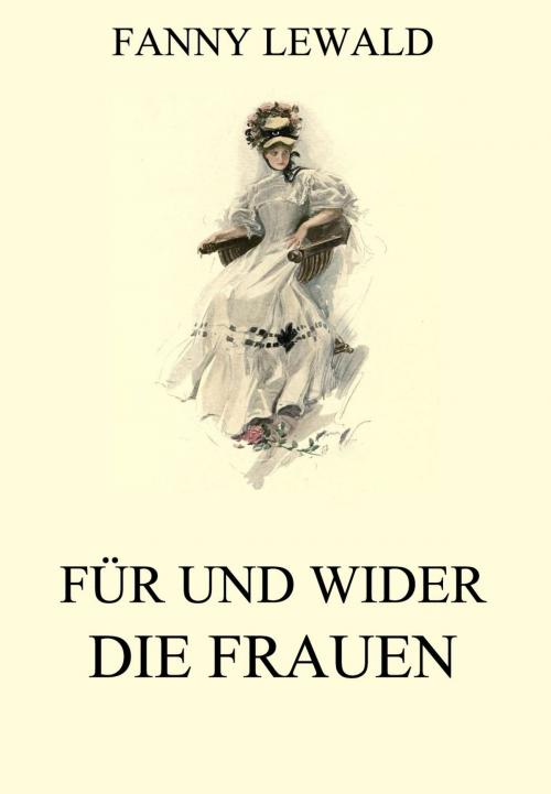 Cover of the book Für und wider die Frauen by Fanny Lewald, Jazzybee Verlag
