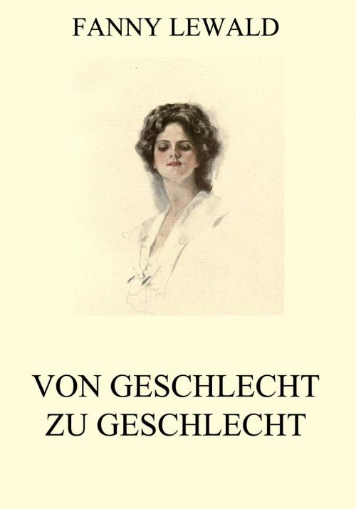 Cover of the book Von Geschlecht zu Geschlecht by Fanny Lewald, Jazzybee Verlag