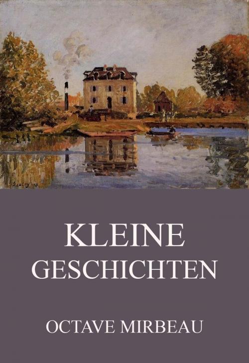 Cover of the book Kleine Geschichten by Octave Mirbeau, Jazzybee Verlag