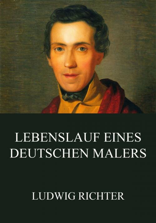 Cover of the book Lebenslauf eines deutschen Malers by Ludwig Richter, Jazzybee Verlag