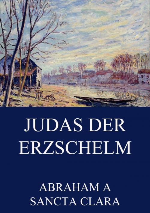 Cover of the book Judas der Erzschelm by Abraham a Sancta Clara, Jazzybee Verlag