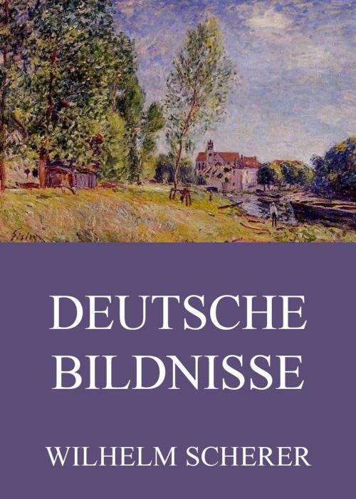 Cover of the book Deutsche Bildnisse by Wilhelm Scherer, Jazzybee Verlag