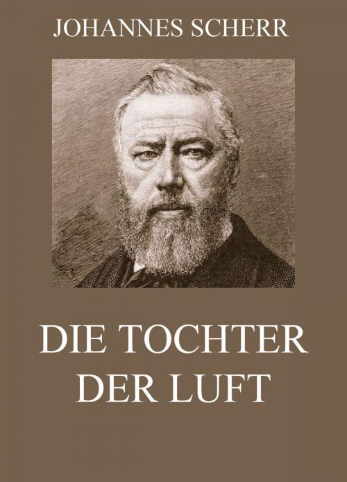Cover of the book Die Tochter der Luft by Johannes Scherr, Jazzybee Verlag