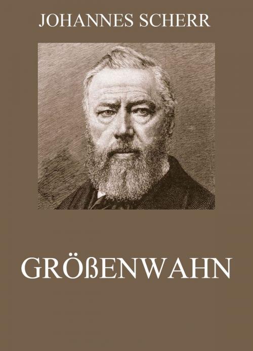 Cover of the book Größenwahn by Johannes Scherr, Jazzybee Verlag