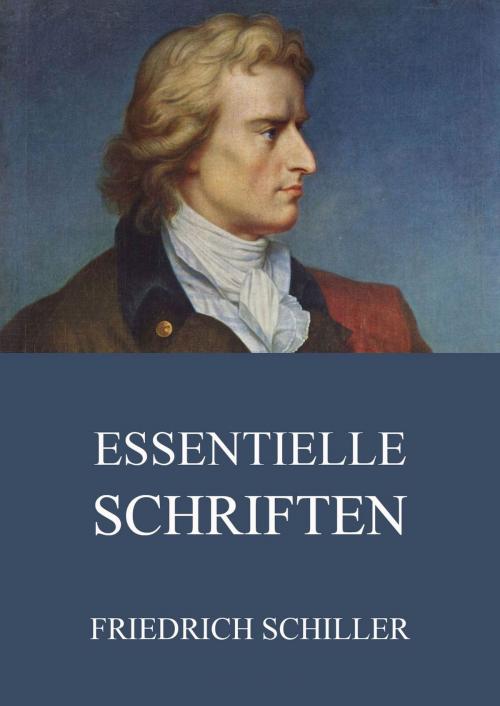 Cover of the book Essentielle Schriften by Friedrich Schiller, Jazzybee Verlag