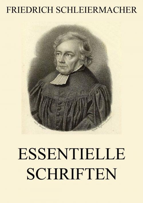 Cover of the book Essentielle Schriften by Friedrich Schleiermacher, Jazzybee Verlag