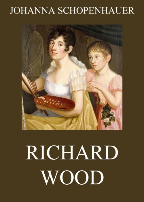 Cover of the book Richard Wood by Johanna Schopenhauer, Jazzybee Verlag