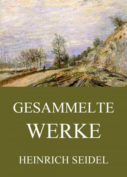 Cover of the book Gesammelte Werke by Heinrich Seidel, Jazzybee Verlag