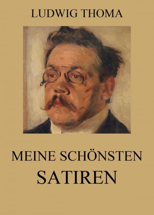 Cover of the book Meine schönsten Satiren by Ludwig Thoma, Jazzybee Verlag