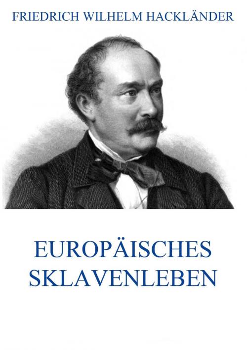 Cover of the book Europäisches Sklavenleben by Friedrich Wilhelm Hackländer, Jazzybee Verlag
