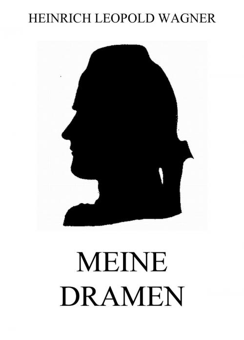 Cover of the book Meine Dramen by Heinrich Leopold Wagner, Jazzybee Verlag