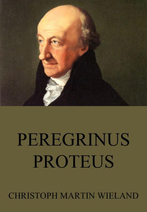 Cover of the book Peregrinus Proteus by Christoph Martin Wieland, Jazzybee Verlag