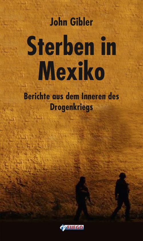 Cover of the book Sterben in Mexiko by John Gibler, FUEGO
