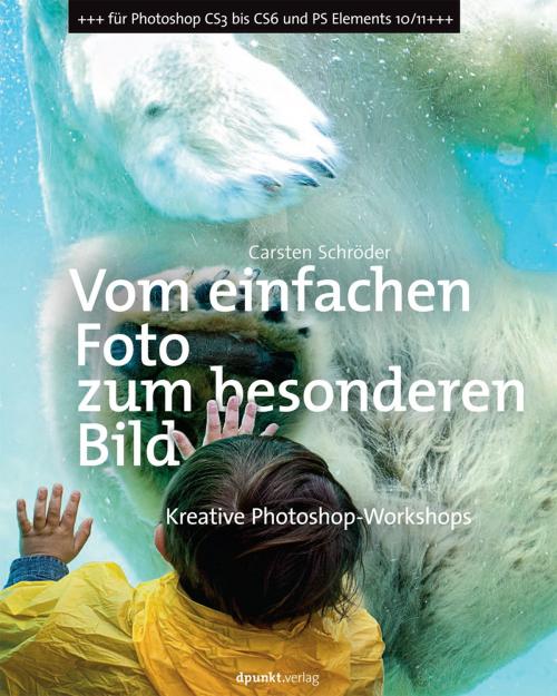 Cover of the book Vom einfachen Foto zum besonderen Bild by Carsten Schröder, dpunkt.verlag