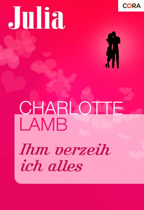 Cover of the book Ihm verzeih ich alles by Charlotte Lamb, CORA Verlag
