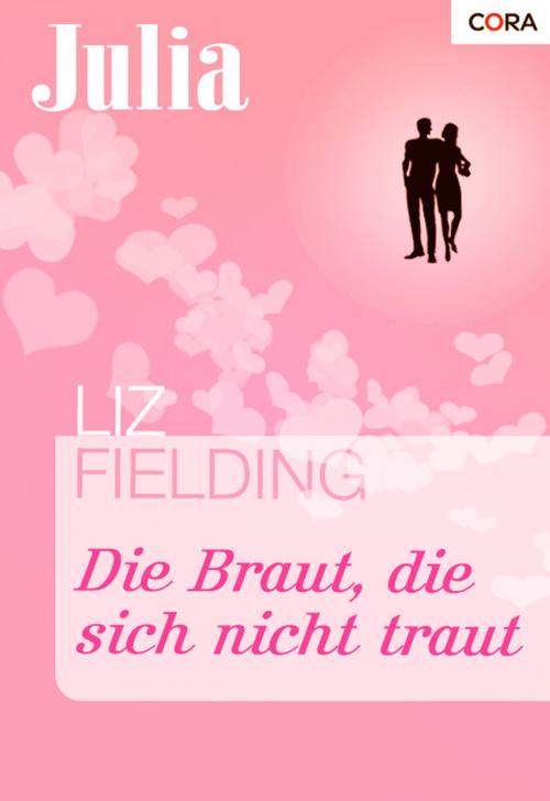 Cover of the book Die Braut, die sich nicht traut by Liz Fielding, CORA Verlag
