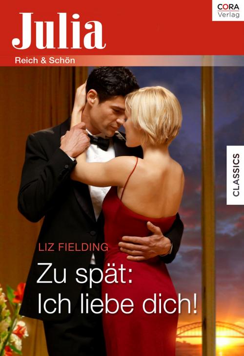 Cover of the book Zu spät: Ich liebe dich! by Liz Fielding, CORA Verlag