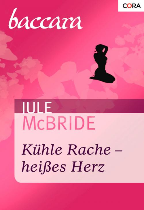 Cover of the book Kühle Rache - heißes Herz by Jule McBride, CORA Verlag