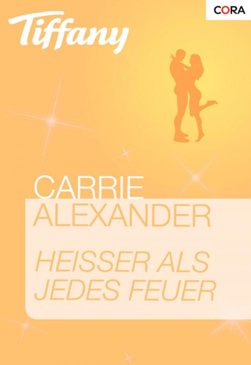 Cover of the book Heißer als jedes Feuer by Carrie Alexander, CORA Verlag
