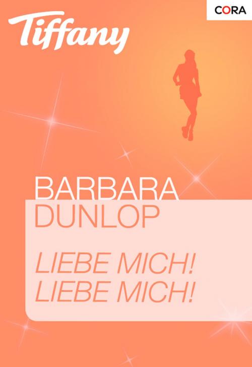 Cover of the book Liebe mich! Liebe mich! by Barbara Dunlop, CORA Verlag