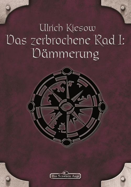 Cover of the book DSA 56: Das zerbrochene Rad 1 - Dämmerung by Ulrich Kiesow, Ulisses Spiele