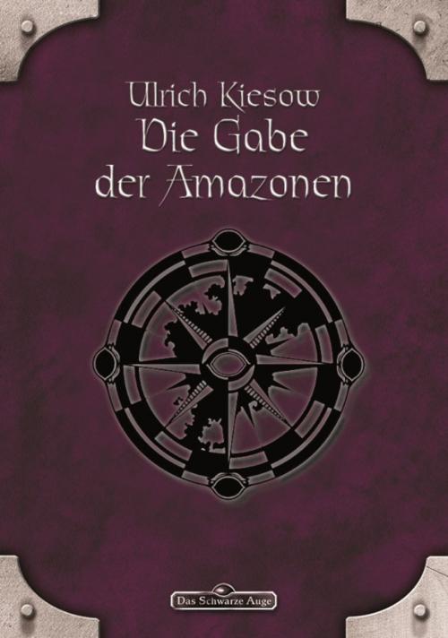 Cover of the book DSA 18: Die Gabe der Amazonen by Ulrich Kiesow, Ulisses Spiele