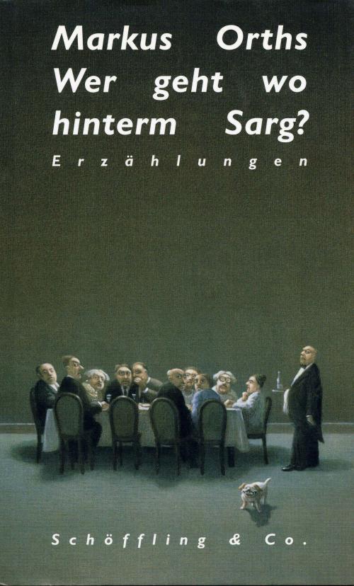 Cover of the book Wer geht wo hinterm Sarg? by Markus Orths, Schöffling & Co.