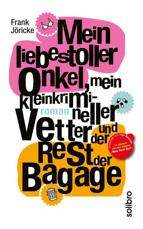 Cover of the book Mein liebestoller Onkel, mein kleinkrimineller Vetter und der Rest der Bagage by Frank Jöricke, Cornelia Niere, Solibro Verlag