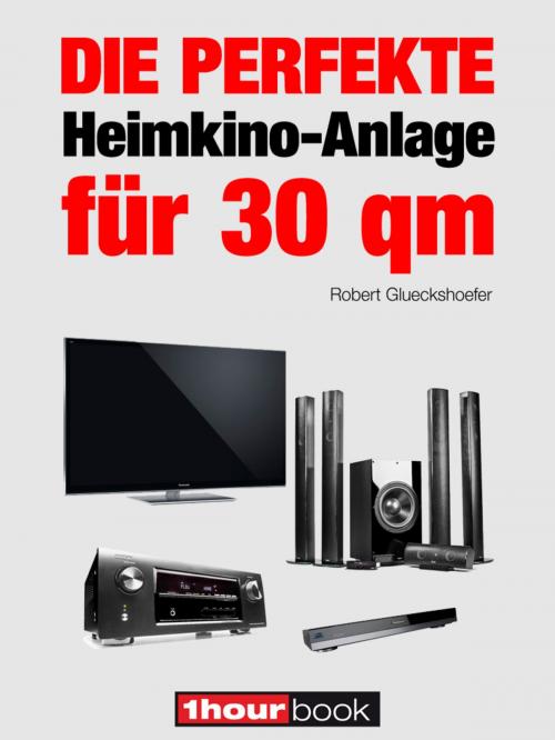 Cover of the book Die perfekte Heimkino-Anlage für 30 qm by Robert Glueckshoefer, Michael E. Brieden Verlag