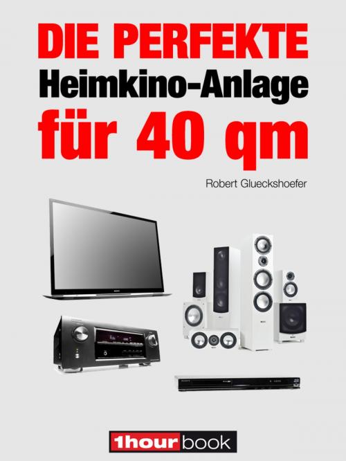 Cover of the book Die perfekte Heimkino-Anlage für 40 qm by Robert Glueckshoefer, Michael E. Brieden Verlag