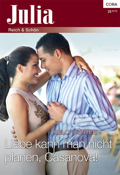 Cover of the book Liebe kann man nicht planen, Casanova! by Kelly Hunter, CORA Verlag