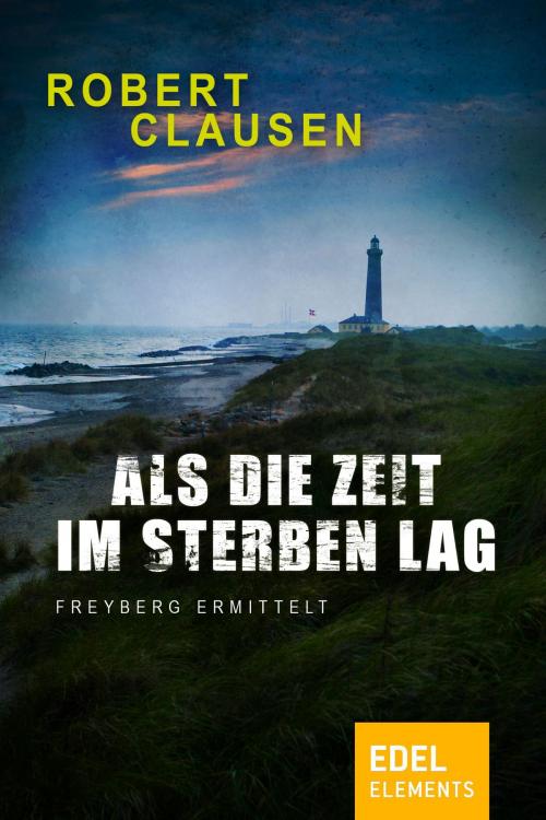 Cover of the book Als die Zeit im Sterben lag by Robert Clausen, Edel Elements