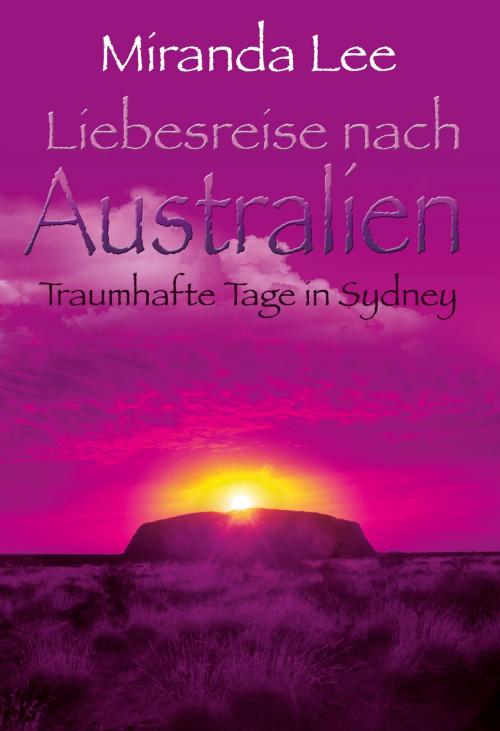 Cover of the book Liebesreise nach Australien - Traumhafte Tage in Sydney by Miranda Lee, MIRA Taschenbuch