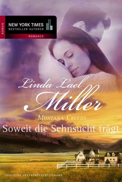 Cover of the book Montana Creeds - Soweit die Sehnsucht trägt by Linda Lael Miller, MIRA Taschenbuch