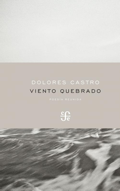 Cover of the book Viento quebrado by Dolores Castro, Fondo de Cultura Económica