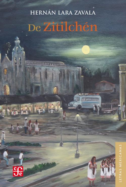 Cover of the book De Zitilchén by Hernán Lara Zavala, Fondo de Cultura Económica