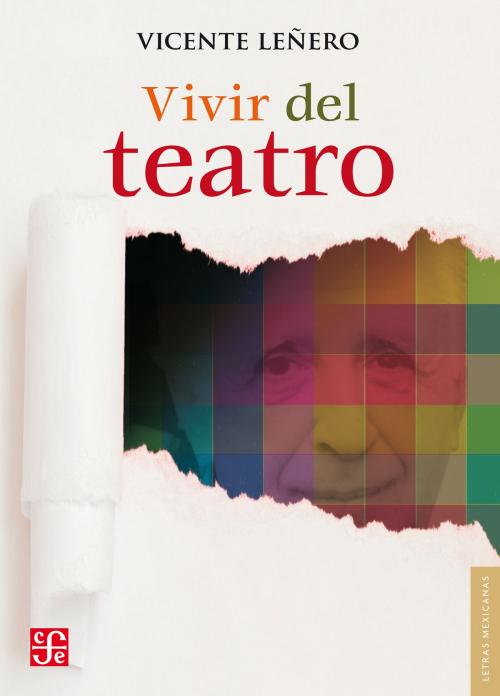Cover of the book Vivir del teatro by Vicente Leñero, Fondo de Cultura Económica