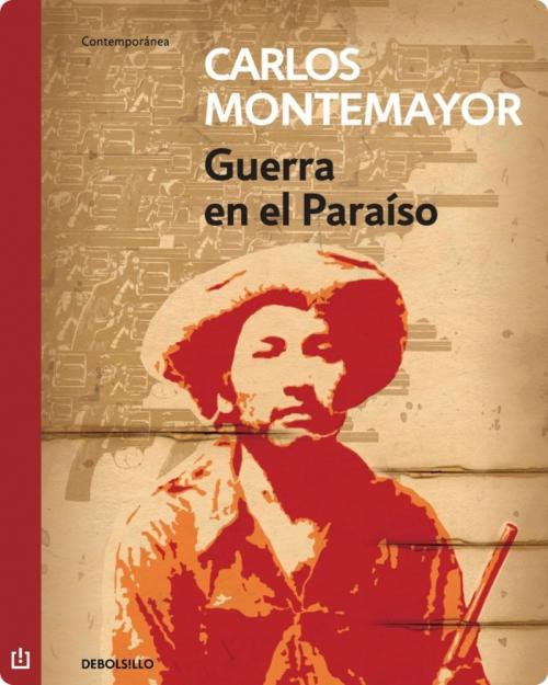 Cover of the book Guerra en el paraíso by Carlos Montemayor, Penguin Random House Grupo Editorial México