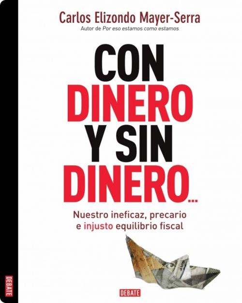 Cover of the book Con dinero y sin dinero... by Carlos Elizondo Mayer-Serra, Penguin Random House Grupo Editorial México