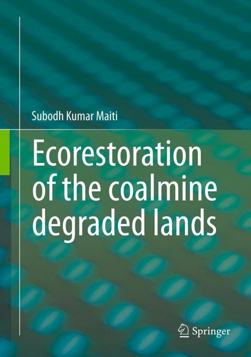 Cover of the book Ecorestoration of the coalmine degraded lands by Subodh Kumar Maiti, Springer India