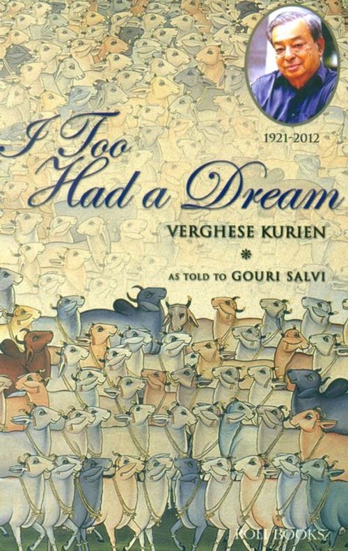 Cover of the book I too had a Dream by Verghese Kurien, Gouri Salve, Roli Books