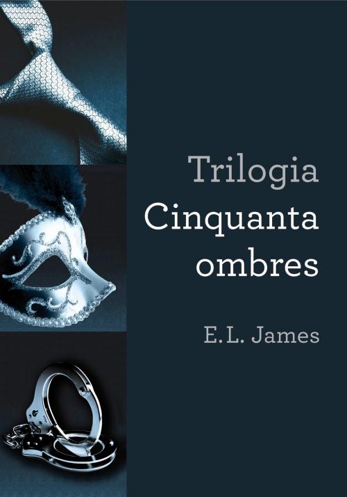 Cover of the book Trilogia Cinquanta ombres by E.L. James, Penguin Random House Grupo Editorial España