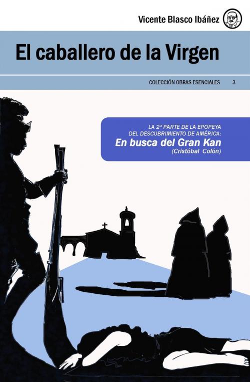 Cover of the book El caballero de la Virgen by Vicente Blasco Ibáñez, Roberto Ballesteros, Emilio Sales Dasí editores