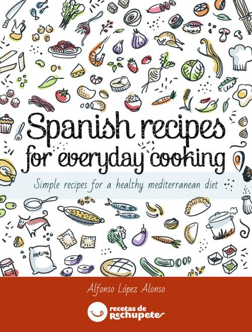 Cover of the book Spanish recipes for everyday cooking by Alfonso Lopez Alonso, Jimena Catalina Gayo, Recetas de rechupete