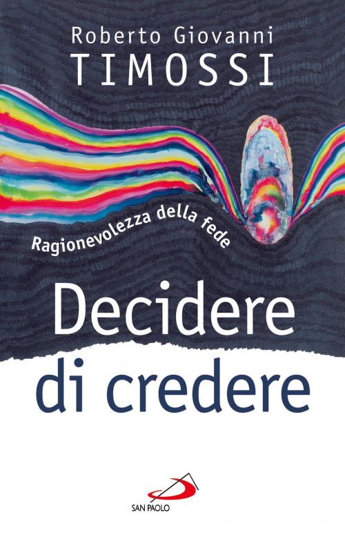 Cover of the book Decidere di credere. Ragionevolezza della fede by Roberto Giovanni Timossi, San Paolo Edizioni