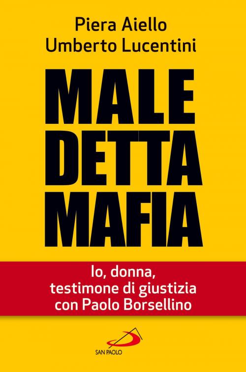Cover of the book Maledetta Mafia. Io, donna, testimone di giustizia con Paolo Borsellino by Piera Aiello, Umberto Lucentini, San Paolo Edizioni