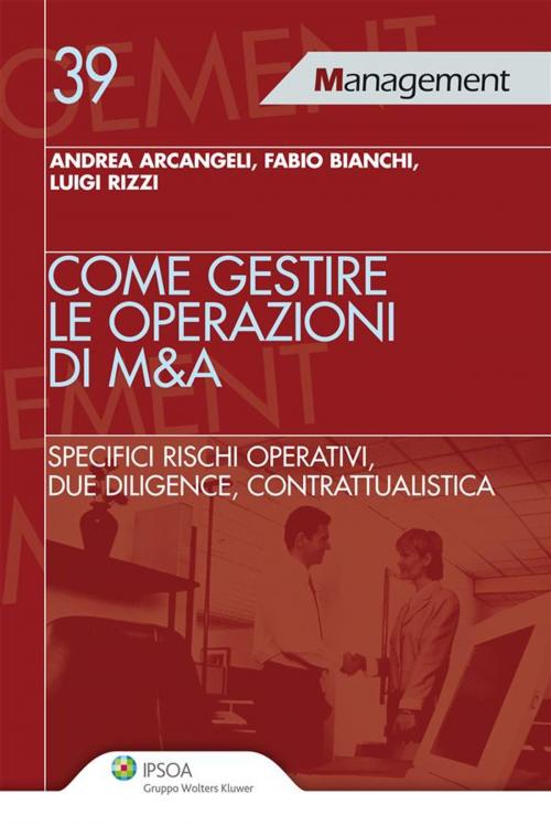Cover of the book Come gestire le operazioni di M&A by Andrea Arcangeli, Fabio Bianchi, Luigi Rizzi, Ipsoa